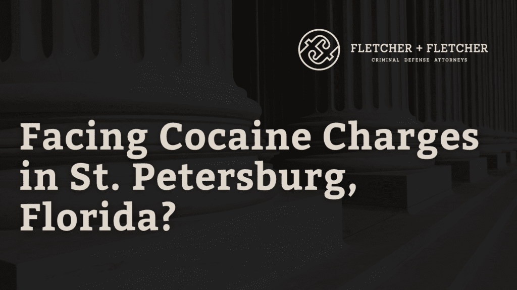 Facing Cocaine Charges in St. Petersburg, Florida?