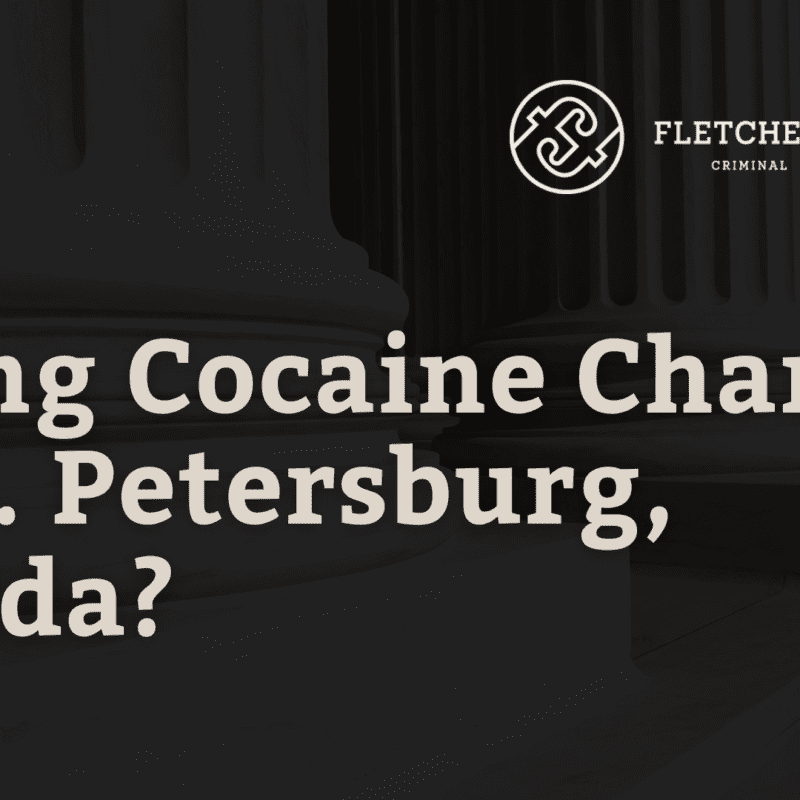 Facing Cocaine Charges in St. Petersburg, Florida?