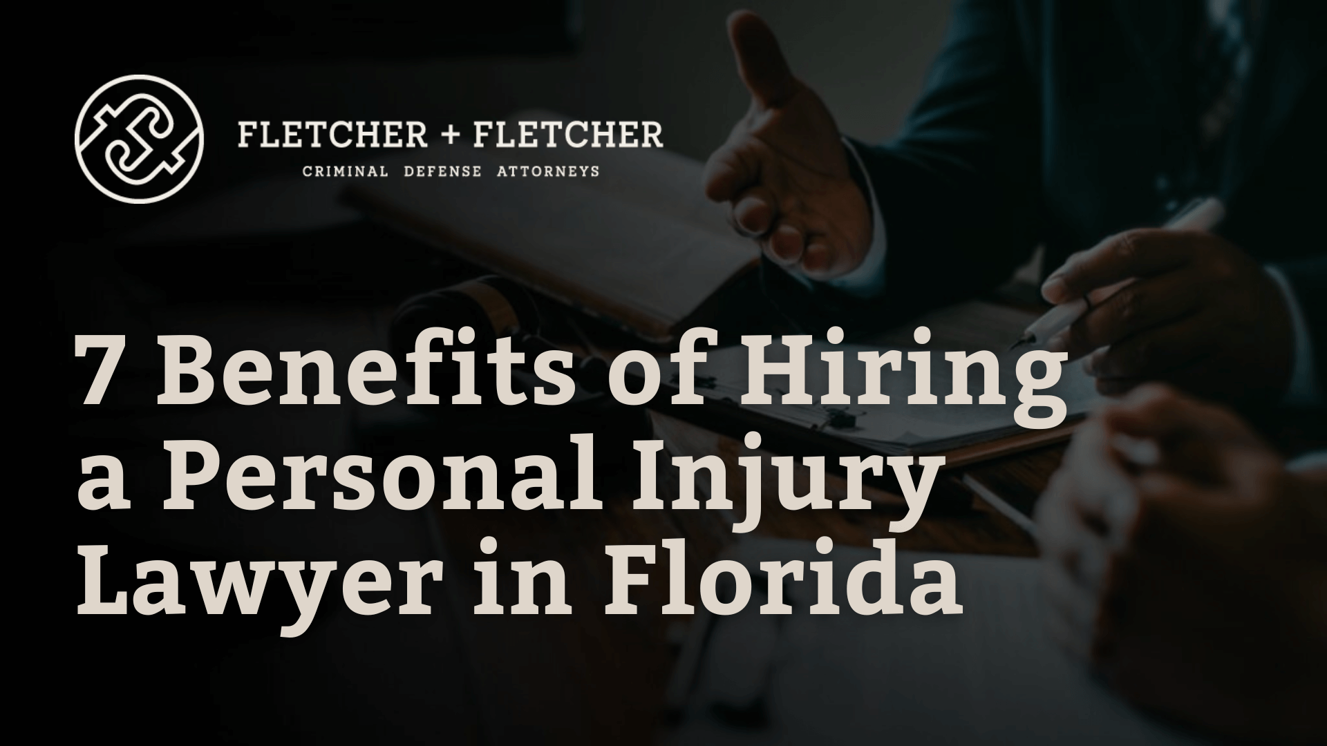 Benefits of Hiring a Personal Injury Lawyer in Florida - Fletcher Fletcher Florida criminal defense lawyers
