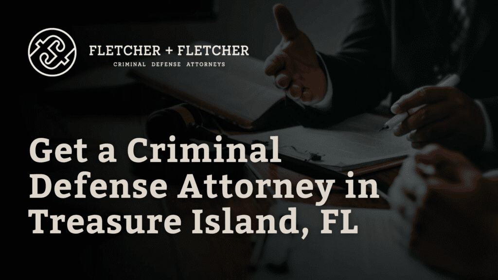 Get a Criminal Defense Attorney in Treasure Island, FL - Fletcher Fletcher Florida criminal defense lawyers