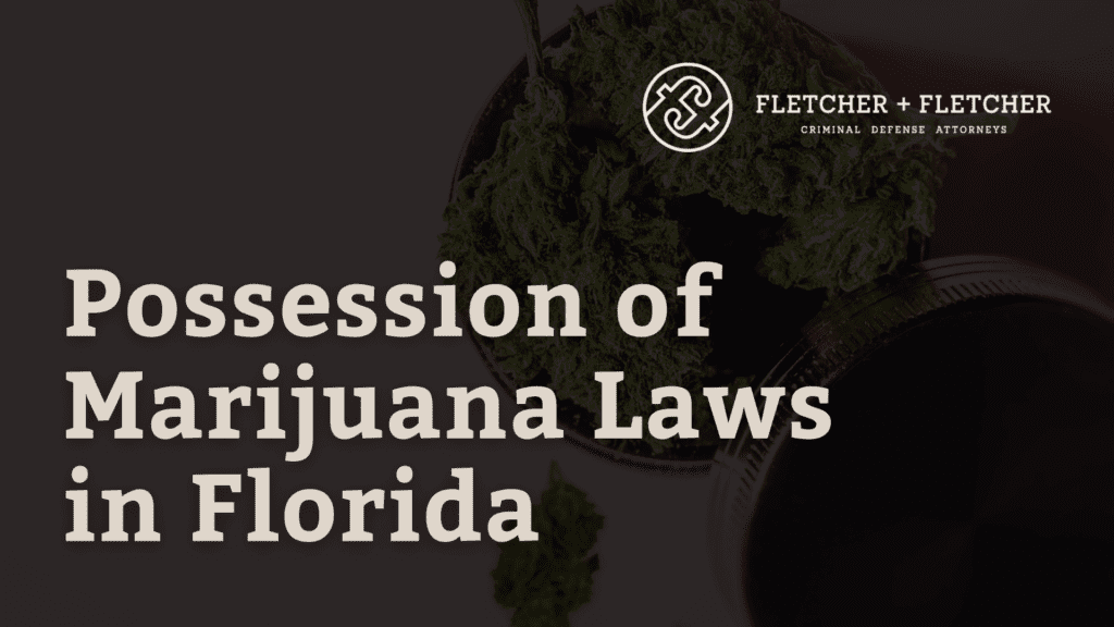 Possession of Marijuana Laws in Florida - Fletcher Fletcher Florida criminal defense lawyers