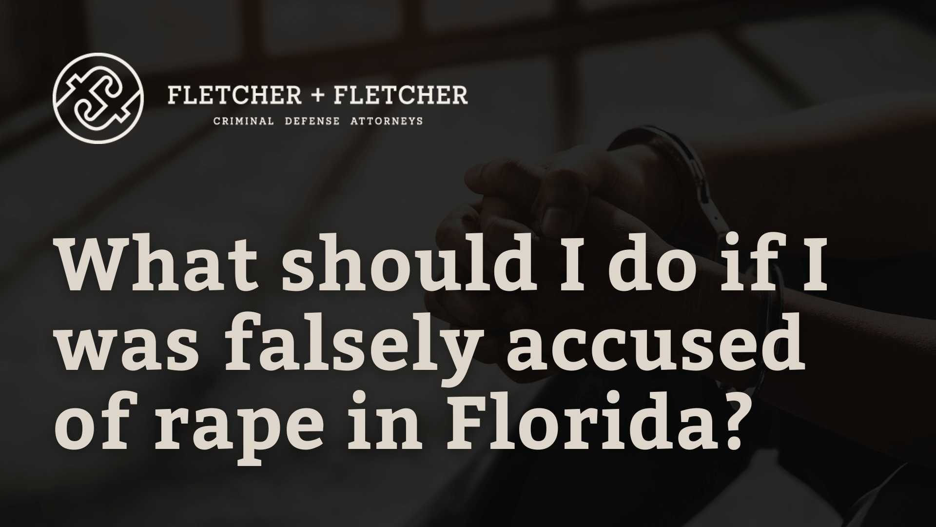What should I do if I was falsely accused of rape in Florida - Fletcher Fletcher st petersburg florida criminal defense lawyers