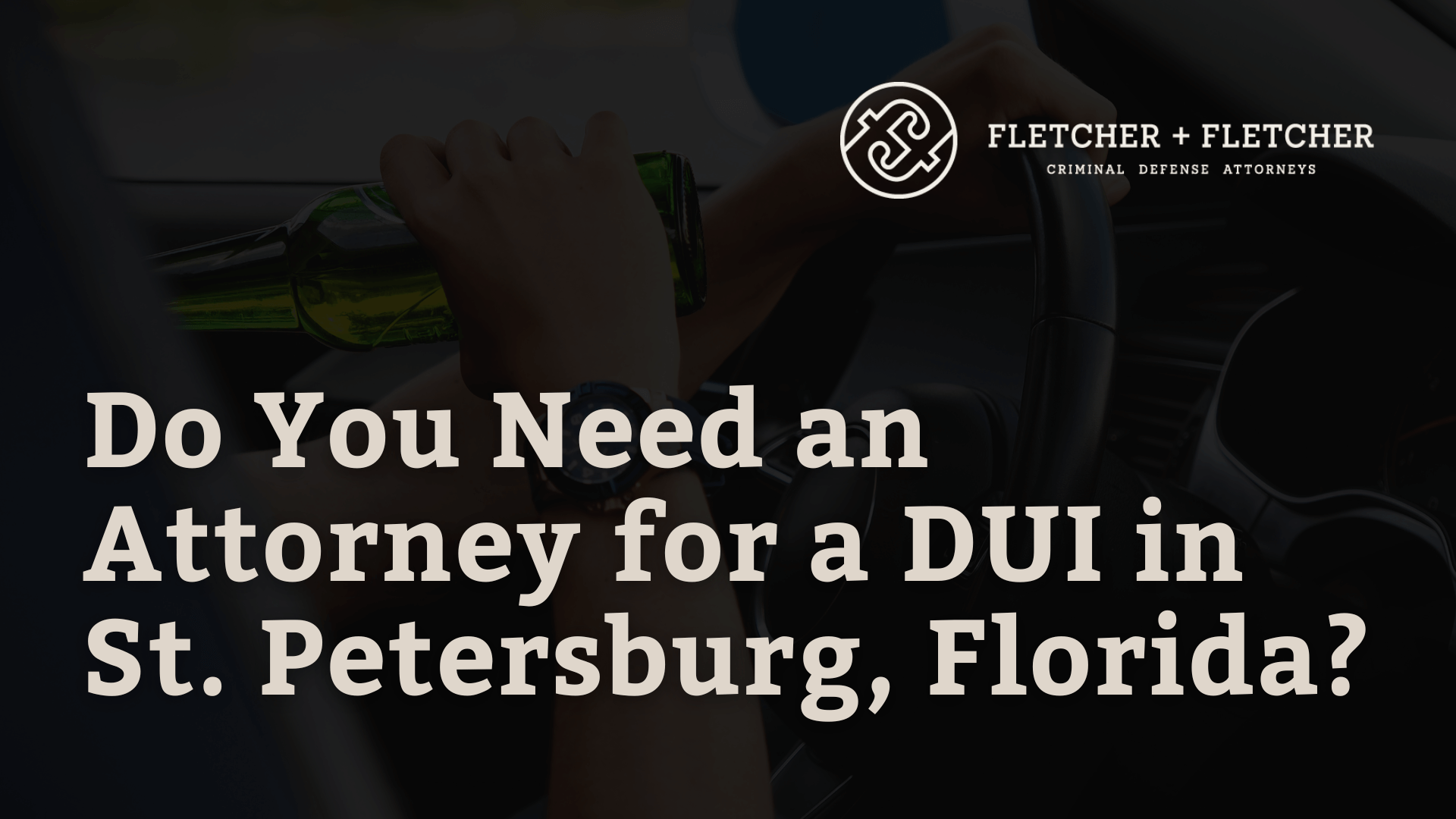 Attorney for a DUI in St. Petersburg, Florida - fletcher and fletcher - st pete florida criminal defense