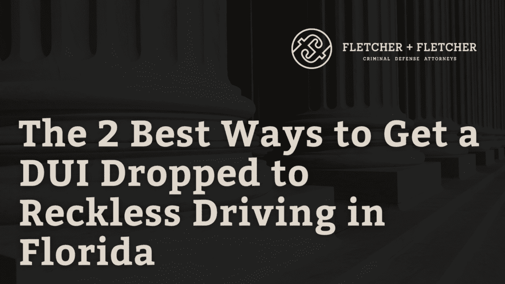 The 2 Best Ways to Get a DUI Dropped to Reckless Driving in Florida
