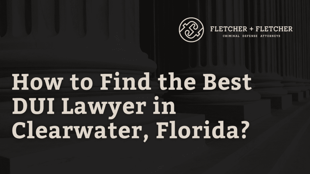 How to Find the Best DUI Lawyer in Clearwater, Florida