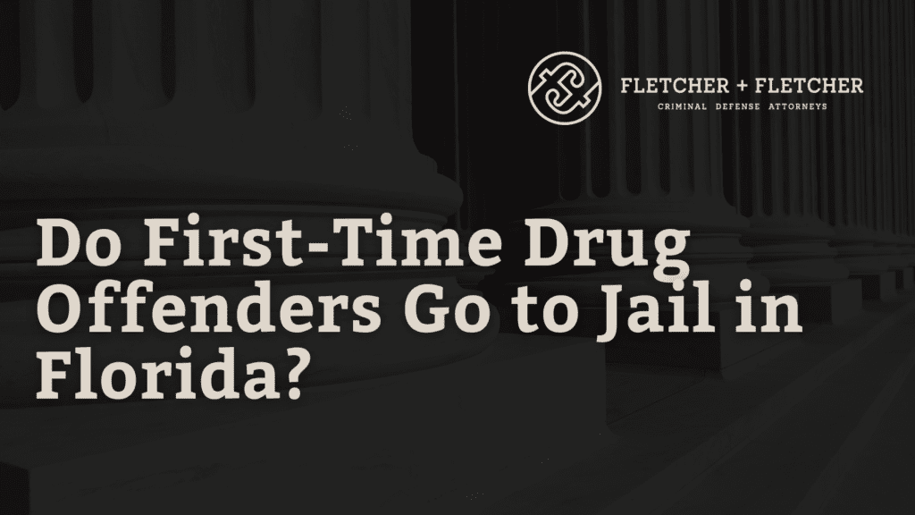 Do-First-Time-Drug-Offenders-Go-to-Jail-in-Florida-fletcher-and-fletcher-st-pete-florida-criminal-defense