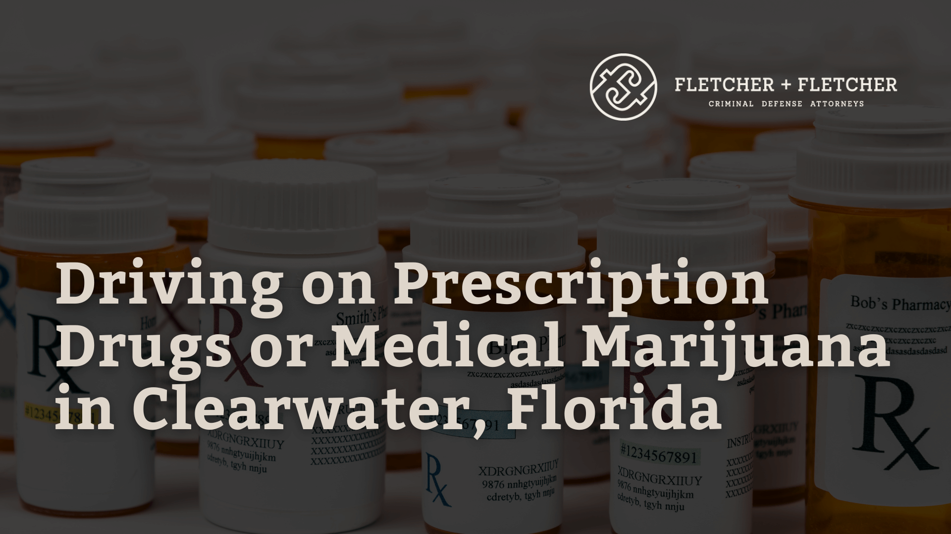 Driving on Prescription Drugs or Medical Marijuana in Clearwater, Florida - fletcher and fletcher - st pete florida criminal defense