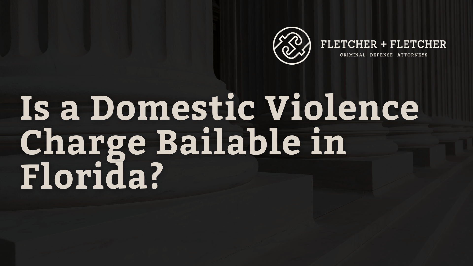 Is a Domestic Violence Charge Bailable in Florida - fletcher and fletcher - st pete florida criminal defense