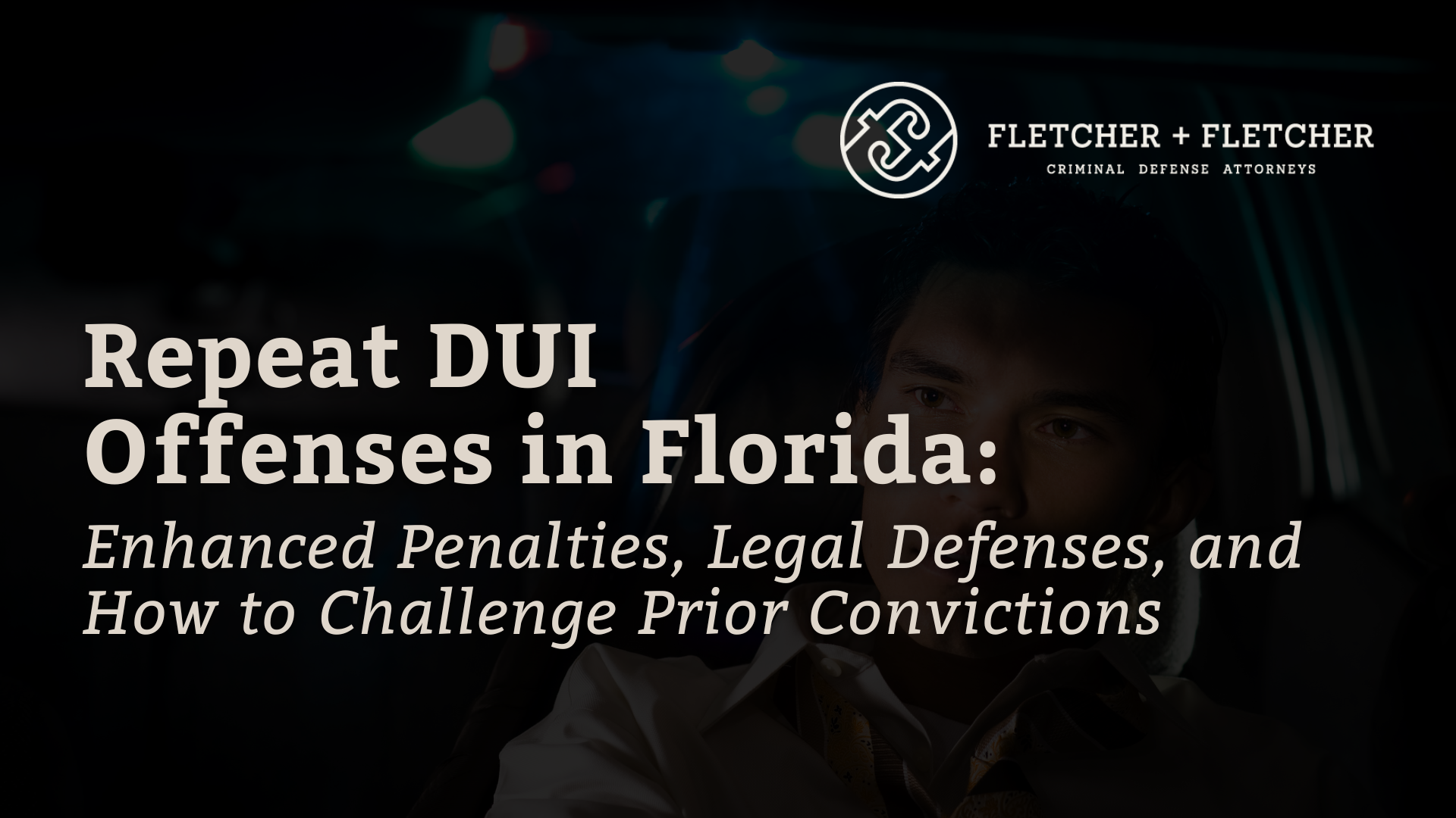 Repeat DUI Offenses in Florida | Fletcher & Fletcher