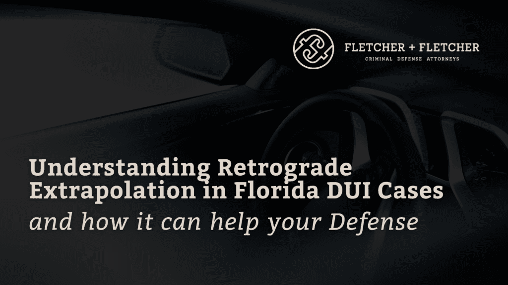 Retrograde Extrapolation Florida DUI Cases - fletcher and fletcher - st pete florida criminal defense